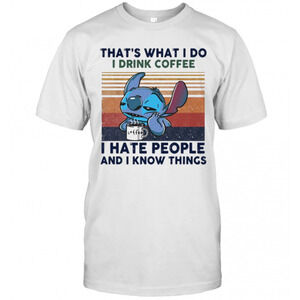 Stitch Thats What I Do I Drink Coffee I Hate People And I Know ThingsT-Shirt